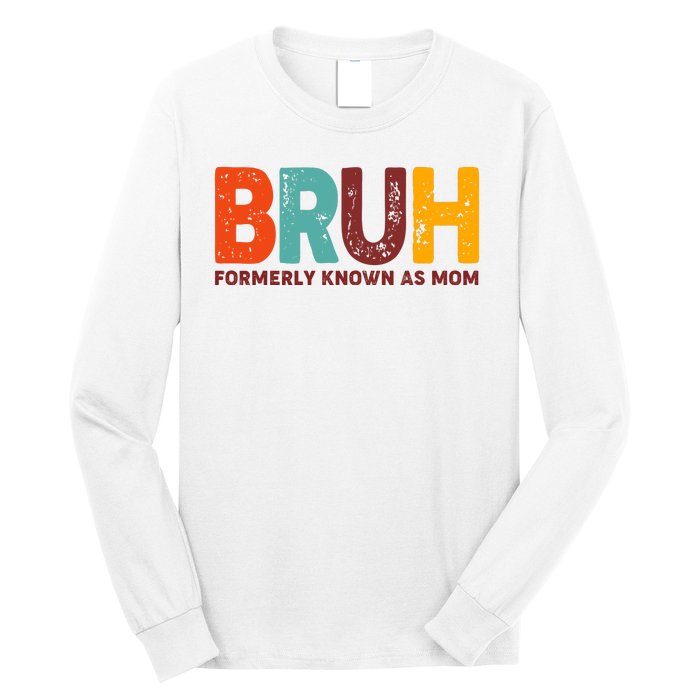 Funny Mothers Day Bruh Formerly Known As Mom Long Sleeve Shirt