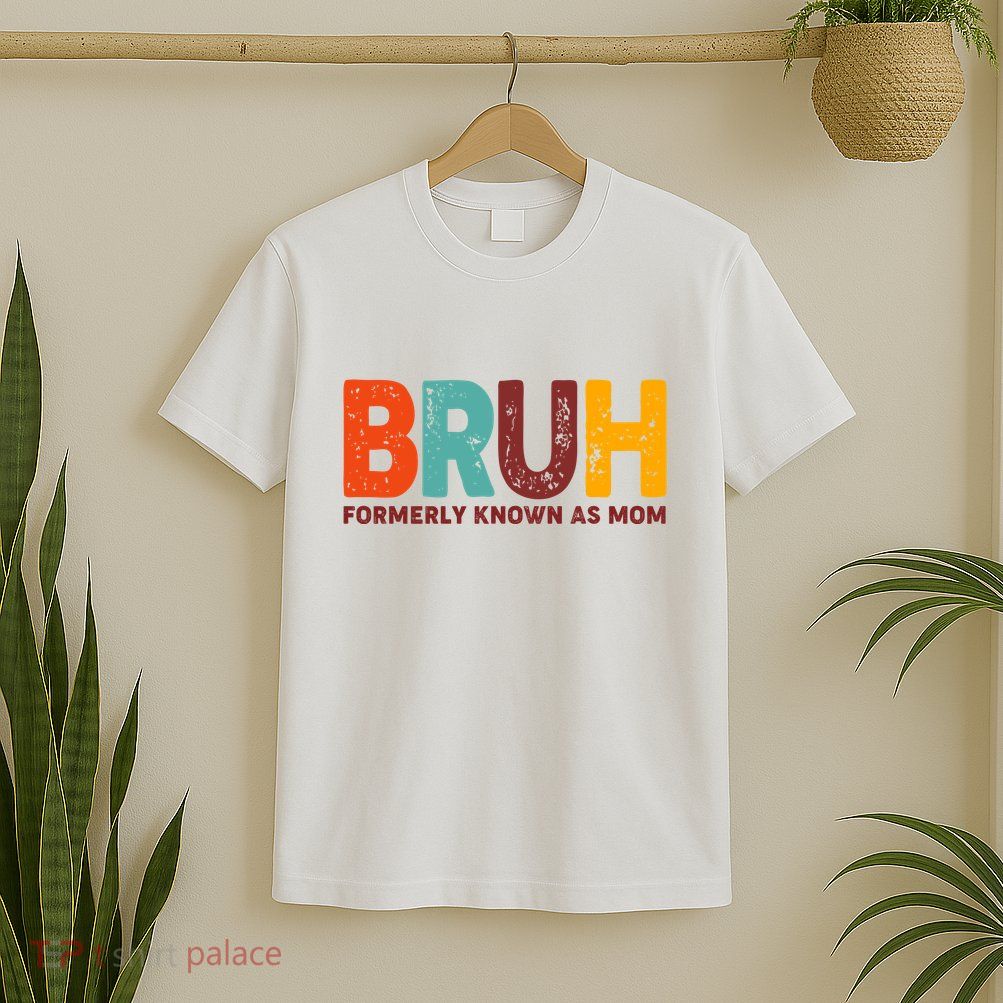 Funny Mothers Day Bruh Formerly Known As Mom T-Shirt