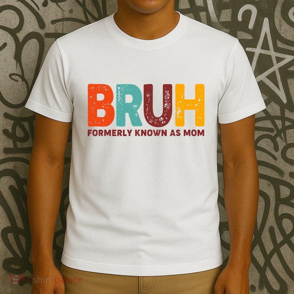 Funny Mothers Day Bruh Formerly Known As Mom T-Shirt
