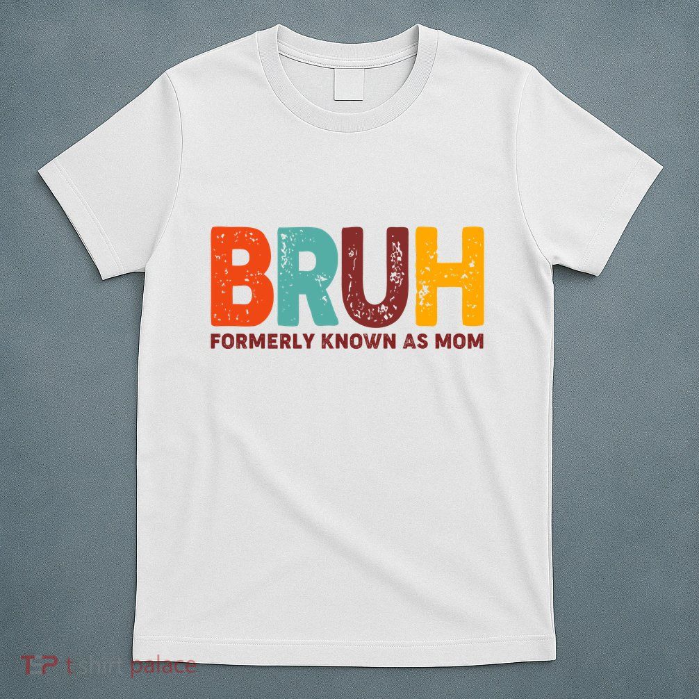 Funny Mothers Day Bruh Formerly Known As Mom T-Shirt