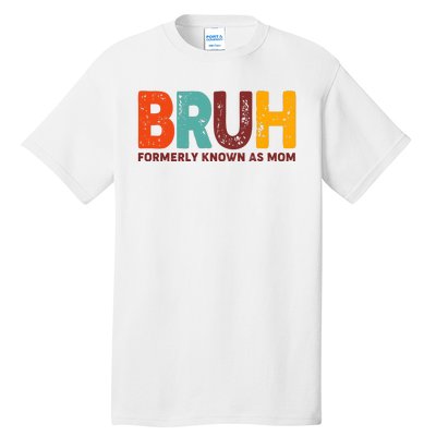 Funny Mothers Day Bruh Formerly Known As Mom Tall T-Shirt