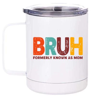 Funny Mothers Day Bruh Formerly Known As Mom 12 oz Stainless Steel Tumbler Cup