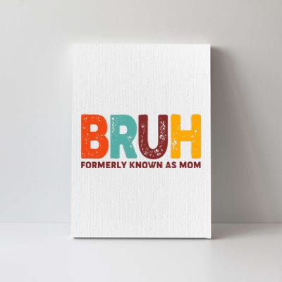 Funny Mothers Day Bruh Formerly Known As Mom Canvas