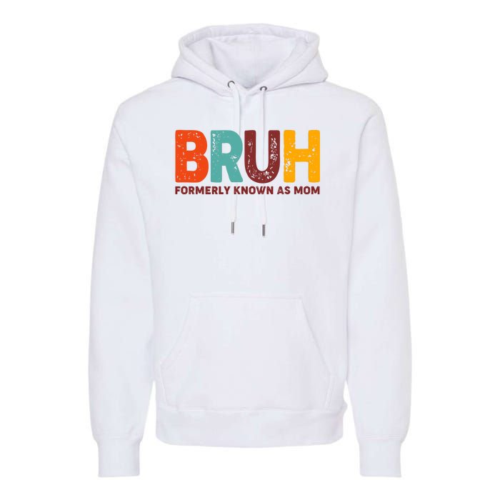 Funny Mothers Day Bruh Formerly Known As Mom Premium Hoodie