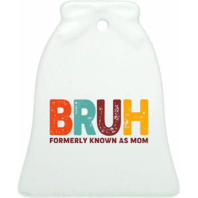 Funny Mothers Day Bruh Formerly Known As Mom Ceramic Bell Ornament