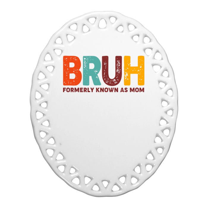 Funny Mothers Day Bruh Formerly Known As Mom Ceramic Oval Ornament