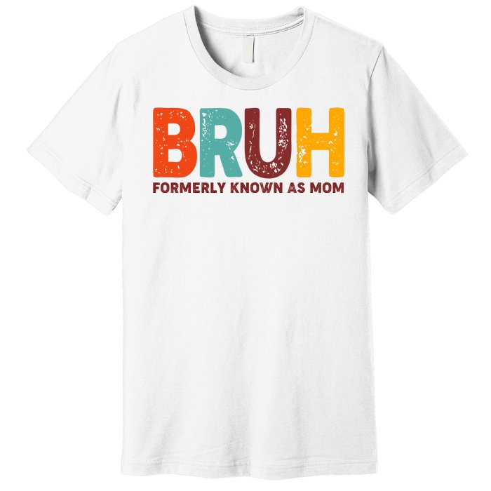 Funny Mothers Day Bruh Formerly Known As Mom Premium T-Shirt