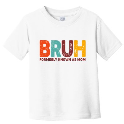 Funny Mothers Day Bruh Formerly Known As Mom Toddler T-Shirt