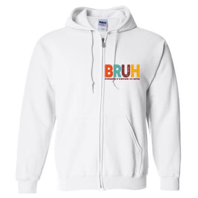 Funny Mothers Day Bruh Formerly Known As Mom Full Zip Hoodie