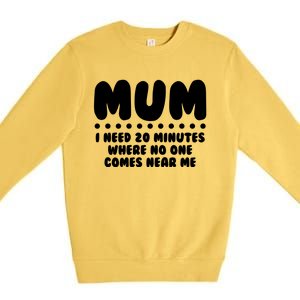 Funny Mothers Day Mum I Need 20 Minutes Where No One Comes Near Me Premium Crewneck Sweatshirt