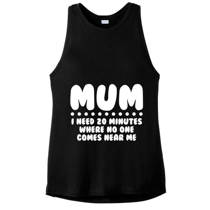 Funny Mothers Day Mum I Need 20 Minutes Where No One Comes Near Me Ladies PosiCharge Tri-Blend Wicking Tank