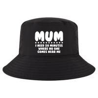 Funny Mothers Day Mum I Need 20 Minutes Where No One Comes Near Me Cool Comfort Performance Bucket Hat