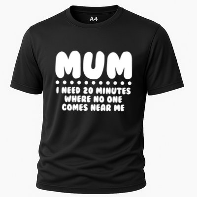Funny Mothers Day Mum I Need 20 Minutes Where No One Comes Near Me Performance Shirt