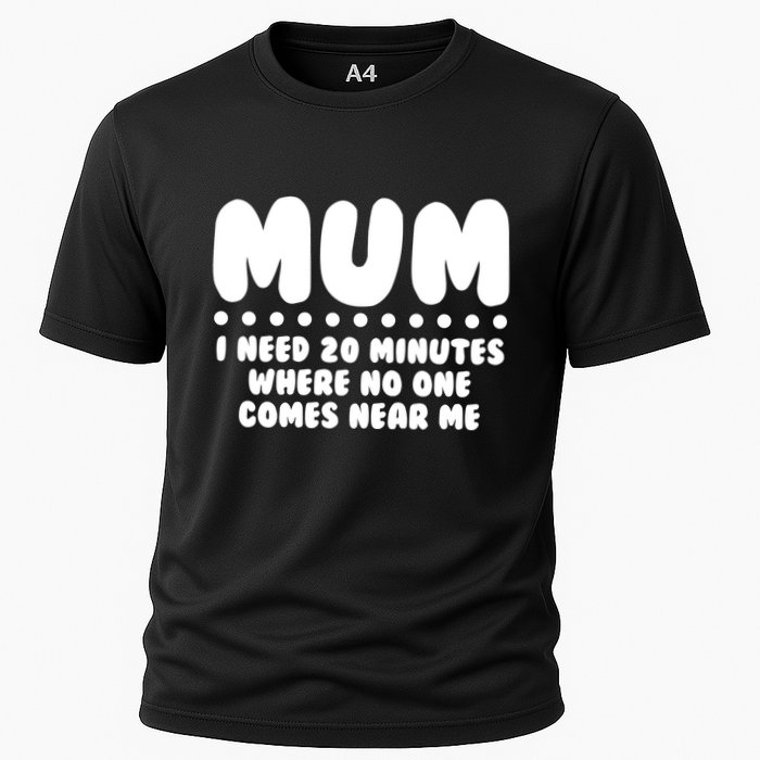 Funny Mothers Day Mum I Need 20 Minutes Where No One Comes Near Me Performance Shirt