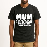 Funny Mothers Day Mum I Need 20 Minutes Where No One Comes Near Me Tall T-Shirt