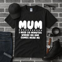 Funny Mothers Day Mum I Need 20 Minutes Where No One Comes Near Me Tall T-Shirt