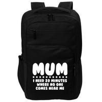 Funny Mothers Day Mum I Need 20 Minutes Where No One Comes Near Me Impact Tech Backpack