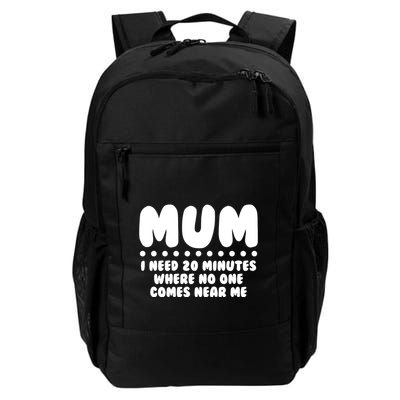Funny Mothers Day Mum I Need 20 Minutes Where No One Comes Near Me Backpack