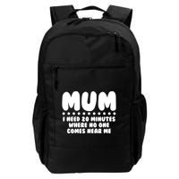 Funny Mothers Day Mum I Need 20 Minutes Where No One Comes Near Me Backpack