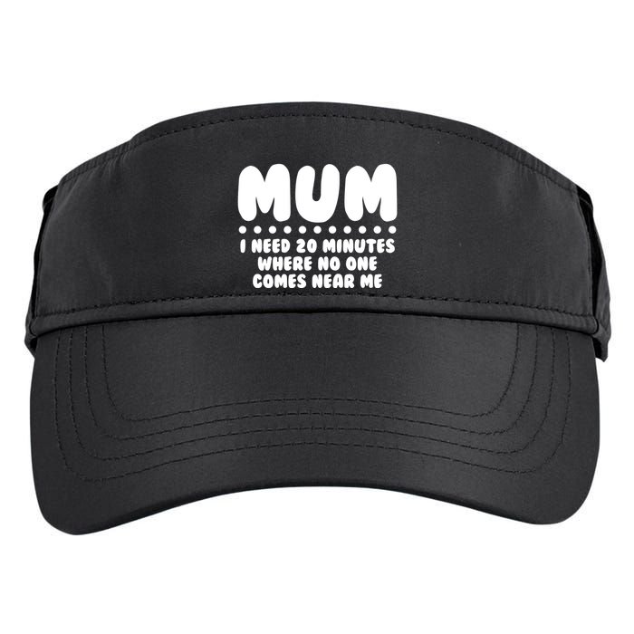 Funny Mothers Day Mum I Need 20 Minutes Where No One Comes Near Me Adult Drive Performance Visor