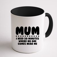 Funny Mothers Day Mum I Need 20 Minutes Where No One Comes Near Me Mug