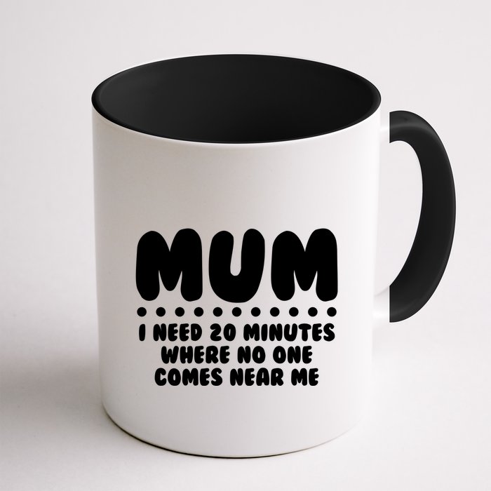 Funny Mothers Day Mum I Need 20 Minutes Where No One Comes Near Me Mug
