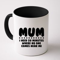 Funny Mothers Day Mum I Need 20 Minutes Where No One Comes Near Me Mug