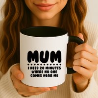 Funny Mothers Day Mum I Need 20 Minutes Where No One Comes Near Me Mug