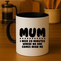 Funny Mothers Day Mum I Need 20 Minutes Where No One Comes Near Me Mug