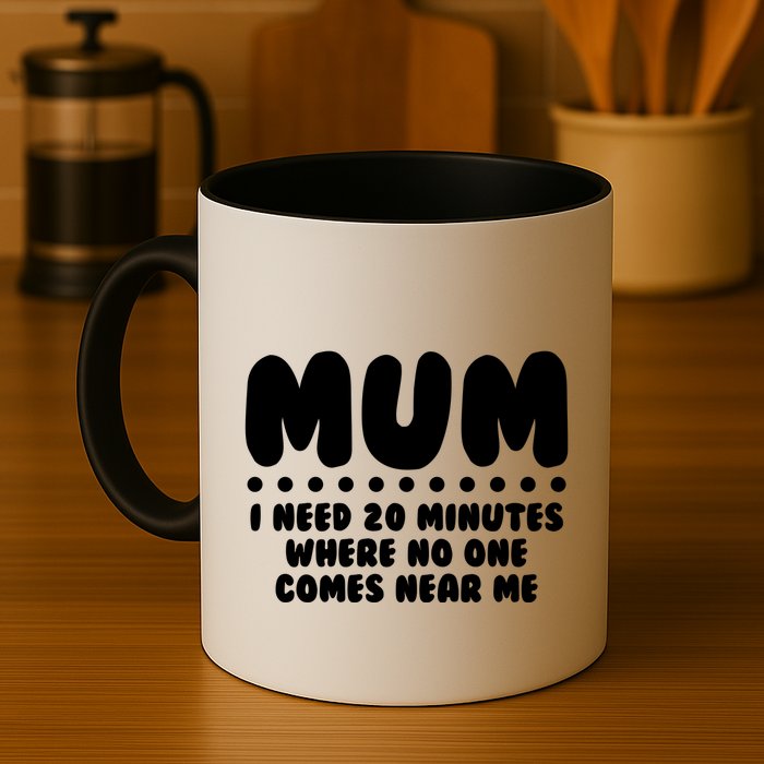 Funny Mothers Day Mum I Need 20 Minutes Where No One Comes Near Me Mug