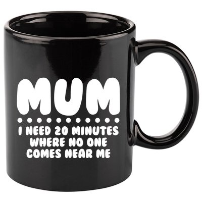 Funny Mothers Day Mum I Need 20 Minutes Where No One Comes Near Me 11oz C Handle Ceramic Mug