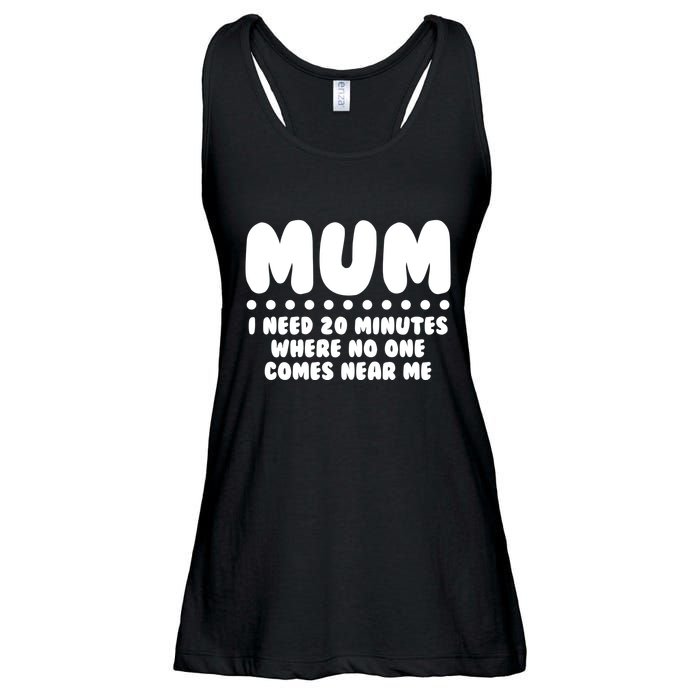 Funny Mothers Day Mum I Need 20 Minutes Where No One Comes Near Me Ladies Essential Flowy Tank