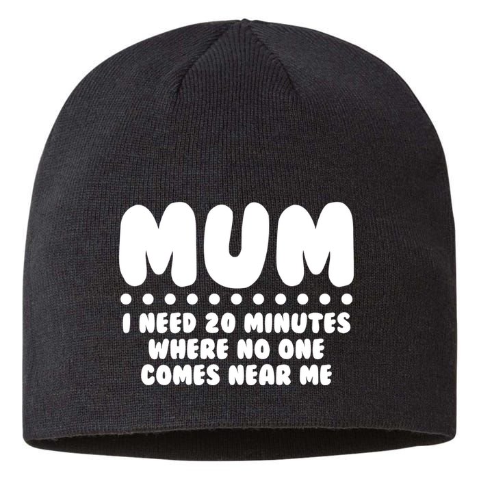 Funny Mothers Day Mum I Need 20 Minutes Where No One Comes Near Me Sustainable Beanie