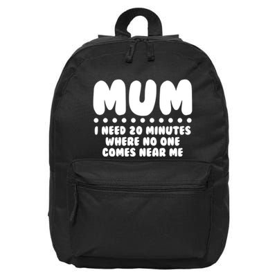 Funny Mothers Day Mum I Need 20 Minutes Where No One Comes Near Me 16 in Basic Backpack