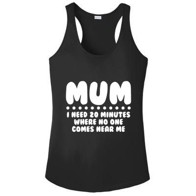 Funny Mothers Day Mum I Need 20 Minutes Where No One Comes Near Me Ladies PosiCharge Competitor Racerback Tank