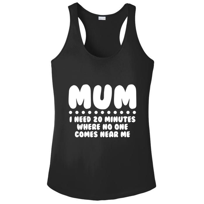 Funny Mothers Day Mum I Need 20 Minutes Where No One Comes Near Me Ladies PosiCharge Competitor Racerback Tank