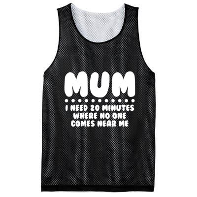 Funny Mothers Day Mum I Need 20 Minutes Where No One Comes Near Me Mesh Reversible Basketball Jersey Tank