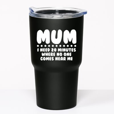 Funny Mothers Day Mum I Need 20 Minutes Where No One Comes Near Me Tumbler