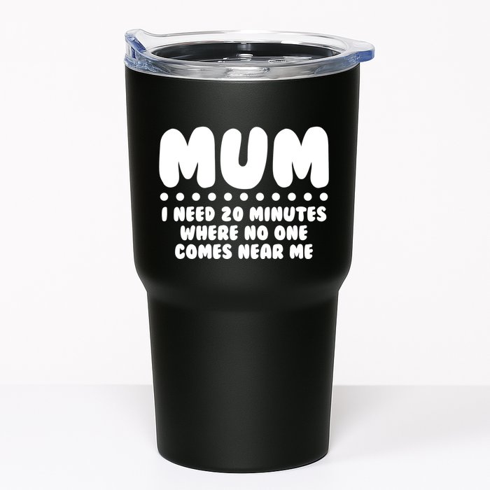 Funny Mothers Day Mum I Need 20 Minutes Where No One Comes Near Me Tumbler
