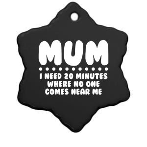 Funny Mothers Day Mum I Need 20 Minutes Where No One Comes Near Me Ceramic Star Ornament