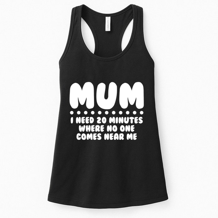 Funny Mothers Day Mum I Need 20 Minutes Where No One Comes Near Me Womens Tank Top