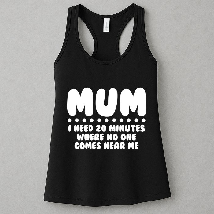 Funny Mothers Day Mum I Need 20 Minutes Where No One Comes Near Me Womens Tank Top