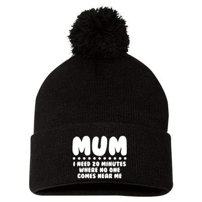 Funny Mothers Day Mum I Need 20 Minutes Where No One Comes Near Me Pom Pom 12in Knit Beanie