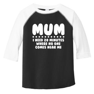 Funny Mothers Day Mum I Need 20 Minutes Where No One Comes Near Me Toddler Fine Jersey T-Shirt