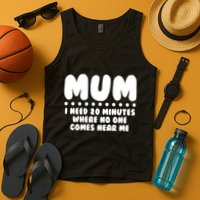 Funny Mothers Day Mum I Need 20 Minutes Where No One Comes Near Me Tank Top