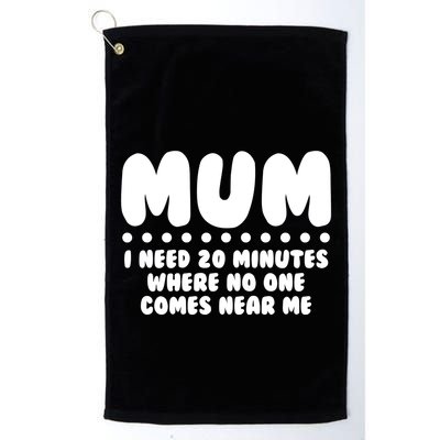 Funny Mothers Day Mum I Need 20 Minutes Where No One Comes Near Me Golf Towel