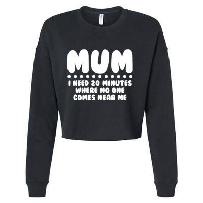 Funny Mothers Day Mum I Need 20 Minutes Where No One Comes Near Me Cropped Pullover Crew
