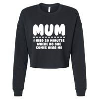 Funny Mothers Day Mum I Need 20 Minutes Where No One Comes Near Me Cropped Pullover Crew