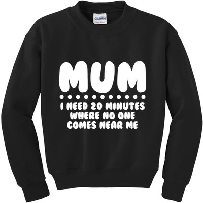 Funny Mothers Day Mum I Need 20 Minutes Where No One Comes Near Me Kids Sweatshirt
