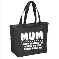Funny Mothers Day Mum I Need 20 Minutes Where No One Comes Near Me Zip Tote Bag